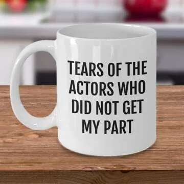 Actor Coffee Mug, Actor Gifts, Tears of the Actors Who Did Not Get My Part, Funny Mug for Actors, Acting Mug