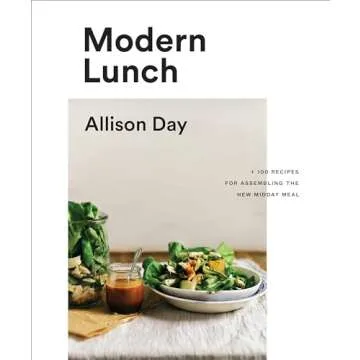Modern Lunch: +100 Recipes for Assembling the New Midday Meal: A Cookbook