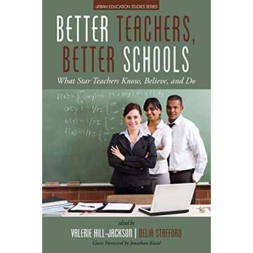 Better Teachers, Better Schools: What Star Teachers Know, Believe, and Do (Urban Education Studies S...