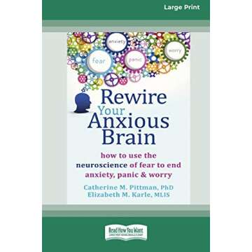 Rewire Your Anxious Brain: How to Use the Neuroscience of Fear to End Anxiety, Panic and Worry (16pt...