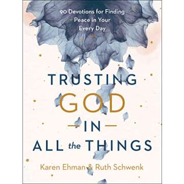 Trusting God in All the Things: 90 Devotions for Finding Peace in Your Every Day