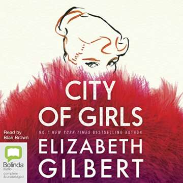 City of Girls: A Novel of Love, Glamour, and Resilience