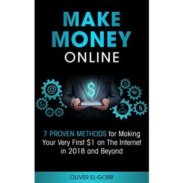 Make Money Online: 7 Proven Methods for Making Your Very First $1 online: Make Money Online Strategi...