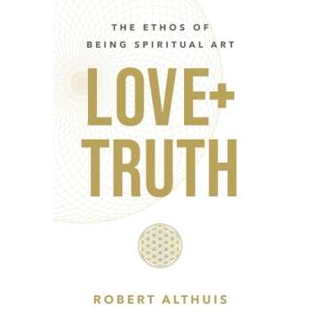 Love+Truth: The Ethos of Being Spiritual Art