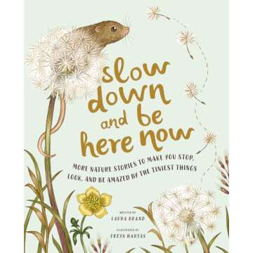 Slow Down and Be Here Now: More Nature Stories to Make You Stop, Look, and Be Amazed by the Tiniest ...