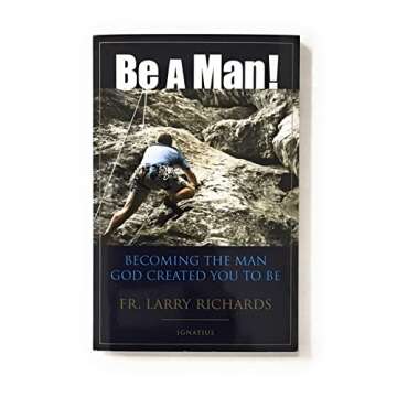 Be a Man!: Becoming the Man God Created You to Be - A Transformative Journey