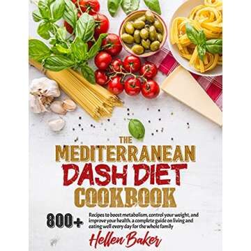 MEDITERRANEAN DASH DIET COOKBOOK: Learn A New, Balanced Eating Plan With 800+ Recipes For Two And Th...