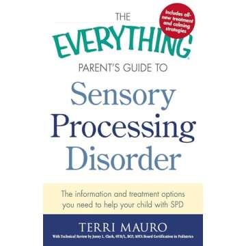 The Everything Parent's Guide To Sensory Processing Disorder: The Information and Treatment Options ...