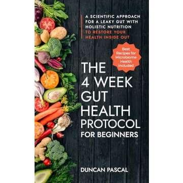 The 4-Week Gut Health Protocol for Beginners: Scientific Approach for A Leaky Gut with Holistic Nutr...