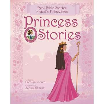 Princess Stories: Inspiring Bible Tales for Young Girls