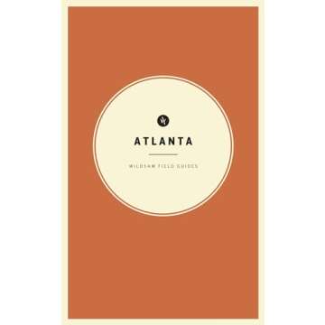 Wildsam Field Guides: Atlanta - Your Ultimate Companion to the South's Heart