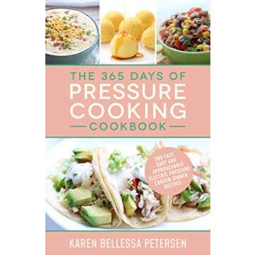 The 365 Days of Pressure Cooking Cookbook: 365 Fast, Easy and Approachable Electric Pressure Cooker ...