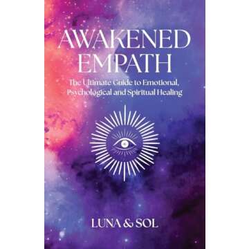 Awakened Empath: The Ultimate Guide to Emotional, Psychological and Spiritual Healing