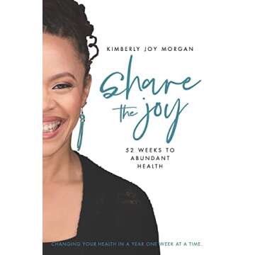 Share the Joy: 52 Weeks to Abundant Health - A Year of Transformative Wellness