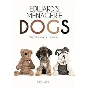 Edward's Menagerie: Dogs: 50 Canine Crochet Patterns (Volume 3) – Unleash Your Creativity!