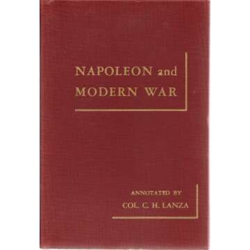 NAPOLEON AND MODERN WAR: His Military Maxims Revised and Annotated.