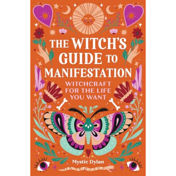 The Witch's Guide to Manifestation: Witchcraft for the Life You Want
