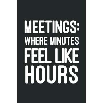 Meetings: Where Minutes Feel Like Hours - Sarcastic Notebook