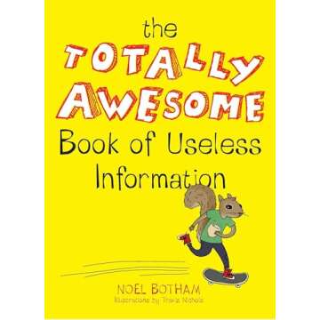 The Totally Awesome Book of Useless Information: Fun Facts for Everyone!