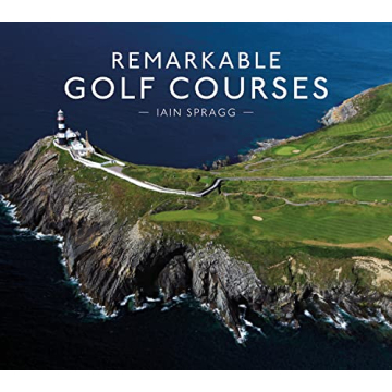 Remarkable Golf Courses: An illustrated guide to the world’s most stunning golf courses