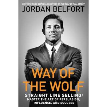 Way of the Wolf: Straight Line Selling: Master the Art of Persuasion, Influence, and Success