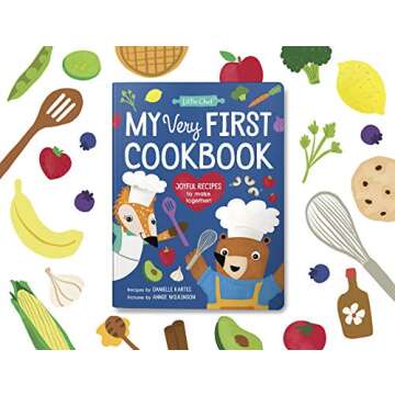 My Very First Cookbook: Joyful Recipes to Make Together! A Cookbook for Kids and Families with Fun and Easy Recipes for Breakfast, Lunch, Dinner, Snacks, and More (Little Chef)