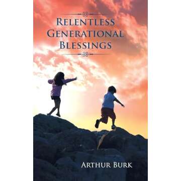Relentless Generational Blessings: Embracing Your Inheritance