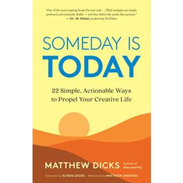 Someday Is Today: 22 Simple, Actionable Ways to Propel Your Creative Life