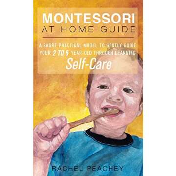 Montessori at Home Guide: A Short Practical Model to Gently Guide your 2-6 Year Old through Learning...