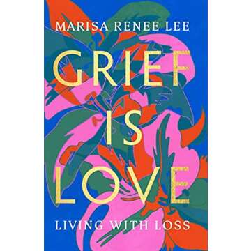 Grief Is Love: Living with Loss
