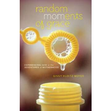 Random MOMents of Grace: A Guide to Motherhood's Spiritual Adventures