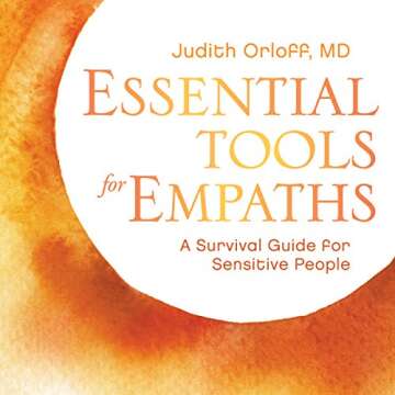 Essential Tools for Empaths: A Survival Guide for Sensitive People