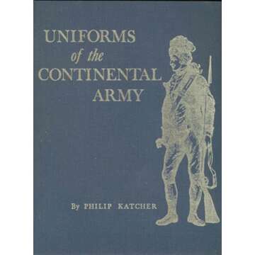 Uniforms of the Continental Army: Essential Revolutionary War Reference | Phil Katcher