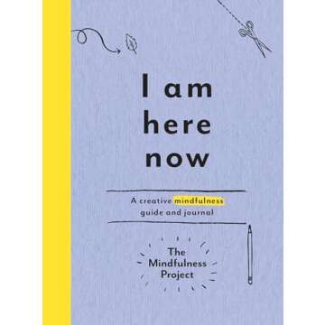 I Am Here Now: A Creative Mindfulness Guide and Journal