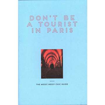 Don't Be a Tourist in Paris: The Messy Nessy Chic Guide
