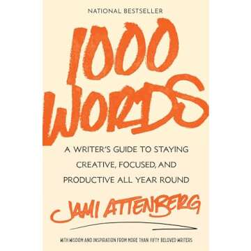 1000 Words: A Writer's Guide to Staying Creative, Focused, and Productive All Year Round