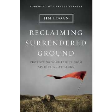 Reclaiming Surrendered Ground: Protecting Your Family from Spiritual Attacks