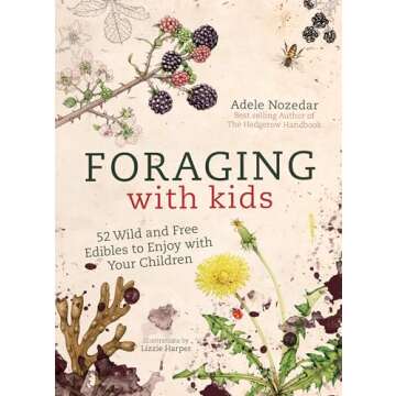 Foraging with Kids: 52 Wild and Free Edibles to Enjoy With Your Children