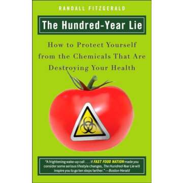 The Hundred-Year Lie: How to Protect Yourself from the Chemicals That Are Destroying Your Health