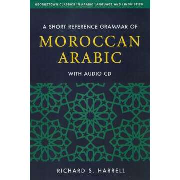 A Short Reference Grammar of Moroccan Arabic (Georgetown Classics in Arabic Languages and Linguistic...