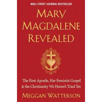 Mary Magdalene Revealed: The First Apostle, Her Feminist Gospel & the Christianity We Haven't Tried ...