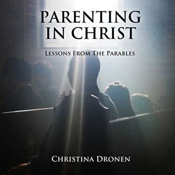 Parenting in Christ: Lessons from the Parables - A Spiritual Guide for Parents
