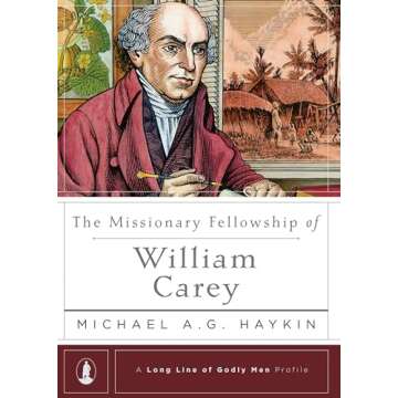 The Missionary Fellowship of William Carey (A Long Line of Godly Men Profile)