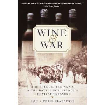 Wine and War: The French, the Nazis, and the Battle for France's Greatest Treasure