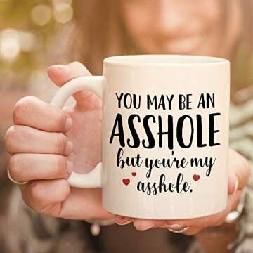 You May Be An Ahole But You're My Ahole Mug - 11oz Cup for Valentines, Wife, Husband, Boyfriend, Girlfriend, Best Friend, Couples