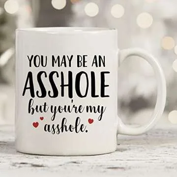 You May Be An Ahole But You're My Ahole Mug - 11oz Cup for Valentines, Wife, Husband, Boyfriend, Girlfriend, Best Friend, Couples