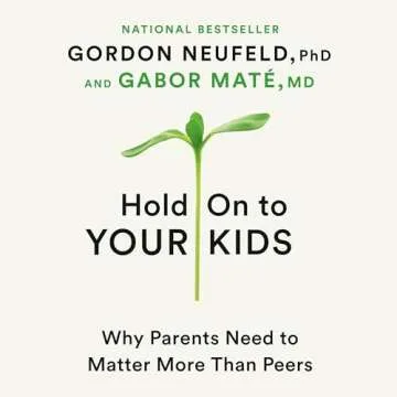 Transformative Parenting Guide: Hold On to Your Kids Book