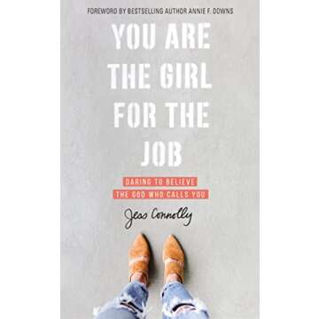 You Are the Girl for the Job: Daring to Believe the God Who Calls You