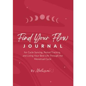 Find Your Flow: Journal for Cycle Syncing, Period Tracking, and Living Your Best Life Through the Me...