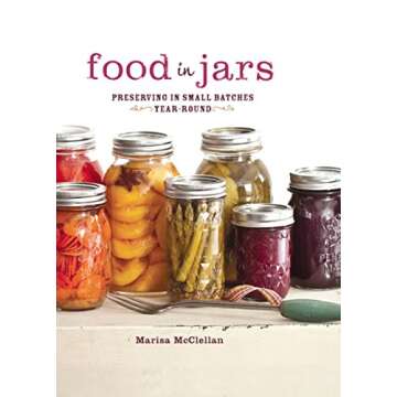 Food in Jars: Preserving in Small Batches Year-Round